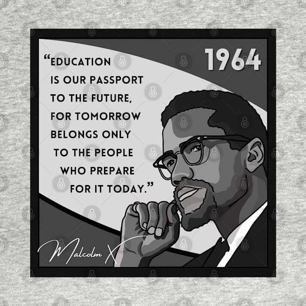 Quote: Malcolm X - "Education is a passport to the future..." in Black & White by History Tees